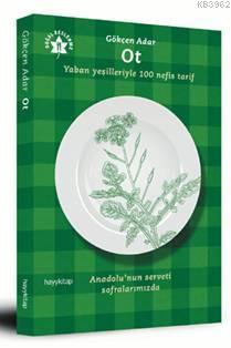 Ot; Yaban Yeşilleriyle 100 Nefis Tarif | Gökçen Adar | Hayy Kitap