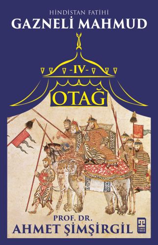 Otağ IV: Gazneli Mahmud;Hindistan Fatihi | Ahmet Şimşirgil | Timaş Tar