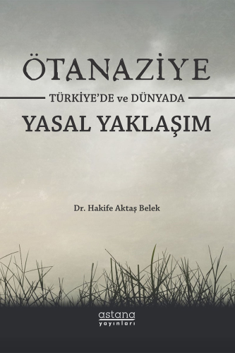 Ötanaziye Türkiye'de ve Dünyada Yasal Yaklaşım | Hakife Aktaş Belek | 