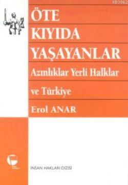 Öte Kıyıda Yaşayanlar Azınlıklar Yerli Halklar ve Türkiye | Erol Anar 