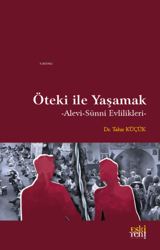 Öteki İle Yaşamak;-Alevi-Sünni Evlilikleri- | Tahir Küçük | Eski Yeni 