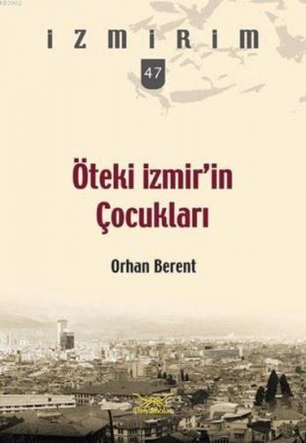 Öteki İzmir'in Çocukları; İzmirim 47 | Orhan Berent | Heyamola Yayınla