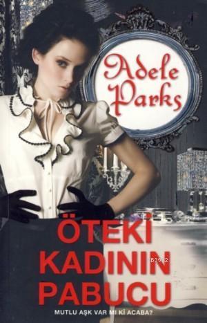 Öteki Kadının Pabucu; Mutlu Aşk Var Mı Ki Acaba? | Adele Parks | Artem