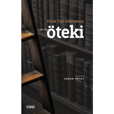 Öteki;;Klasik Türk Edebiyatında | Adnan Oktay | Çizgi Kitabevi