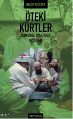 Öteki Kürtler; Sömürge Irak'ında Ezidiler | Nelida Fuccaro | Bgst Yayı