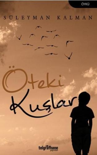 Öteki Kuşlar | Süleyman Kalman | Telgrafhane Yayınları