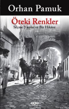 Öteki Renkler; Seçme Yazılar ve Bir Hikaye | Orhan Pamuk | Yapı Kredi 