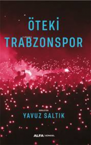 Öteki Trabzonspor | Yavuz Saltık | Alfa Basım Yayım Dağıtım