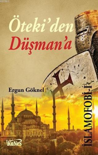 Öteki'den Düşman'a; İslamofobi 1 | Ergun Göknel | Kanes Yayınları