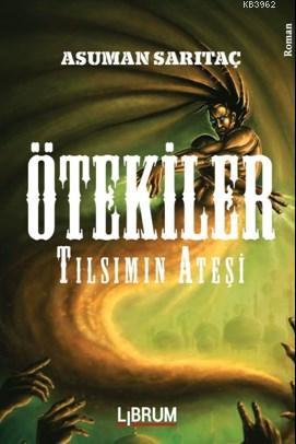 Ötekiler; Tılsımın Ateşi | Asuman Sarıtaç | Librum Kitap