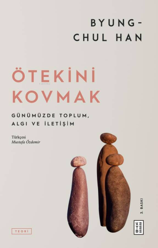 Ötekini Kovmak;Günümüzde Toplum, Algı ve İletişim | Byung-Chul Han | K