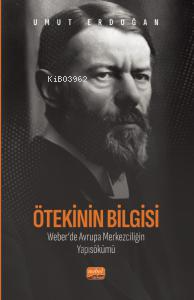 Ötekinin Bilgisi: Weber’de Avrupa Merkezciliğin Yapısökümü | Umut Erdo