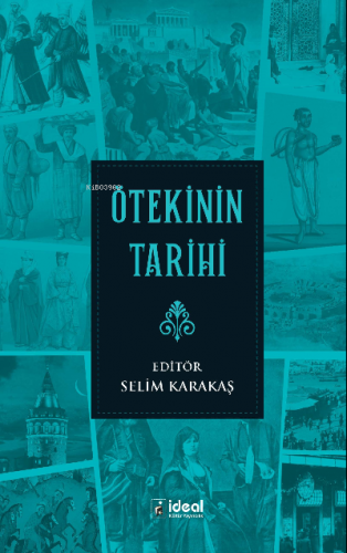 Ötekinin Tarihi | Selim Karakaş | İdeal Kültür Yayıncılık