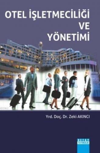 Otel İşletmeciliği Ve Yönetimi | Zeki Akıncı | Detay Yayıncılık