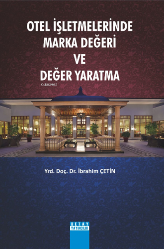 Otel İşletmelerinde Marka Değeri Ve Değer Yaratma | İbrahim Çetin | De