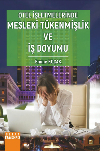 Otel İşletmelerinde Mesleki Tükenmişlik Ve İş Doyumu | Emine Koçak | D