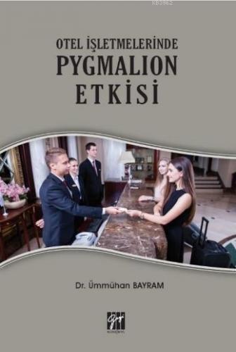 Otel İşletmelerinde Pygmalion Etkisi | Ümmühan Bayram | Gazi Kitabevi