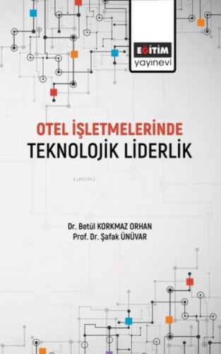 Otel İşletmelerinde Teknolojik Liderlik | Betül Korkmaz Orhan | Eğitim