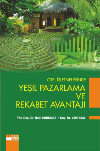 Otel İşletmelerinde Yeşil Pazarlama Ve Rekabet Avantajı | Halil Korkma