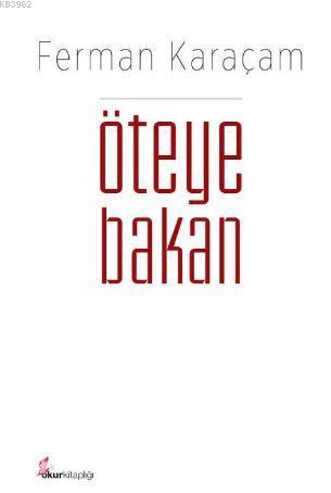 Öteye Bakan | Ferman Karaçam | Okur Kitaplığı Yayınları