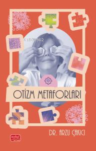 Otizm Metaforları | Arzu Çakıcı | Nobel Bilimsel Eserler