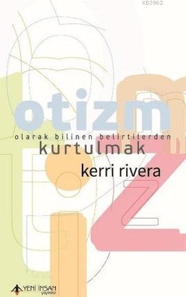 Otizm Olarak Bilinen Belirtilerden Kurtulmak | Kerri Rivera | Yeni İns