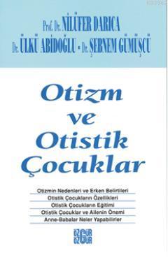 Otizm ve Otistik Çocuklar | Nilüfer Darıca | Özgür Yayınları