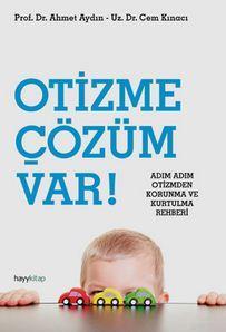 Otizme Çözüm Var!; Adım Adım Korunma ve Kurtulma Rehberi | Ahmet Aydın