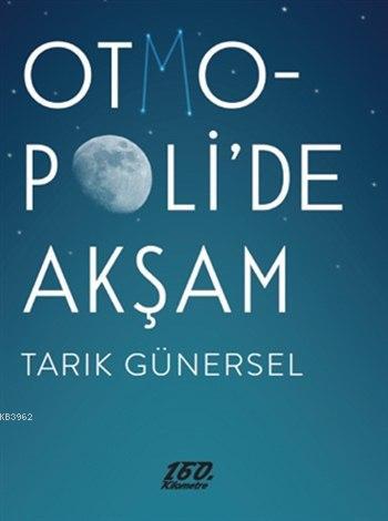 Otmopoli'de Akşam | Tarık Günersel | 160. Kilometre Yayınevi