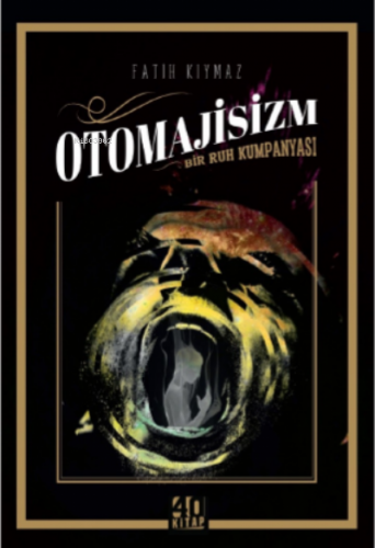 Otomajisizm – Bir Ruh Kumpanyası | Fatih Kıymaz | 40 Kitap