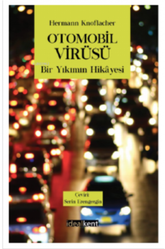 Otomobil Virüsü Bir Yıkımın Hikayesi | Hermann Knoflacher | İdealKent 