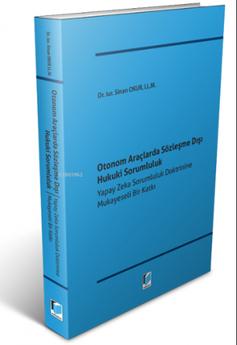 Otonom Araçlarda Sözleşme Dışı Hukuki Sorumluluk | Sinan Okur | Adalet