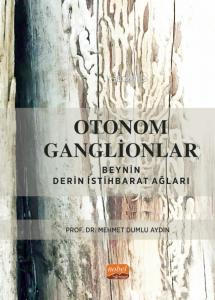 Otonom Ganglionlar: Beynin Derin İstihbarat Ağları | Mehmet Dumlu Aydı