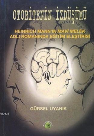 Otoritenin İzdüşümü; Heinrich Mann'ın Mavi Melek Adlı Romanında Eğitim