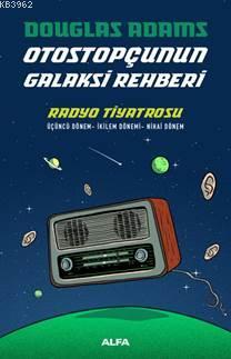 Otostopçunun Galaksi Rehberi; Radyo Tiyatrosu | Douglas Adams | Alfa B