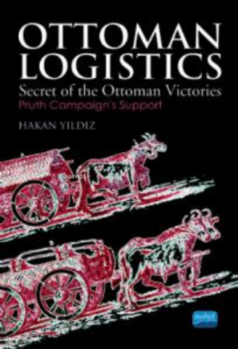 Ottoman Logistics ;Secret of the Ottoman Victories | Hakan Yıldız | No