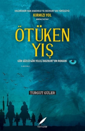 Ötüken Yış;Gök Gözlü Gök Yeleli Bozkurt’un Romanı | Turgut Güler | Kır