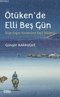 Ötüken'de Elli Beş Gün; Bilge Kağan Hazinesinin Keşif Hikayesi | Güngö