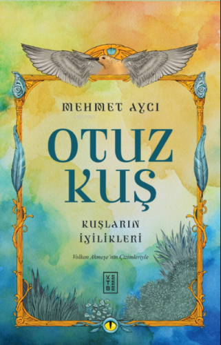 Otuz Kuş;Kuşların İyilikleri | Mehmet Aycı | Ketebe Yayınları