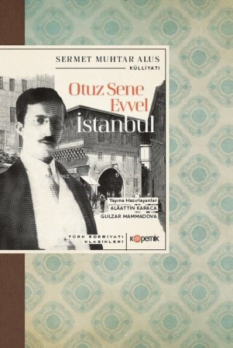 Otuz Sene Evvel İstanbul - Türk Edebiyatı Klasikleri | Sermet Muhtar A