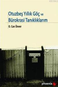 Otuzbeşyıllık Göç ve Bürokrasi Tanıklıklarım | O. Can Ünver | Phoenix 