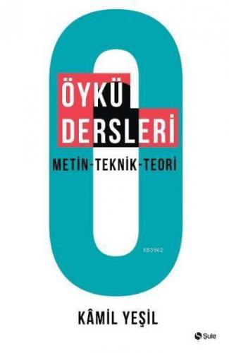 Öykü Dersleri; Metin - Teknik - Teori | Kamil Yeşil | Şule Yayınları