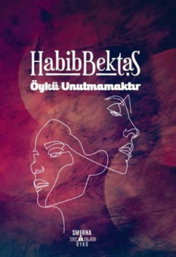 Öykü Unutmamaktır | Habib Bektaş | Smirna Yayınları