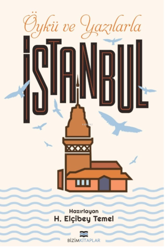 Öykü ve Yazılarla İstanbul | H. Elçibey Temel | Bizim Kitaplar Yayınev