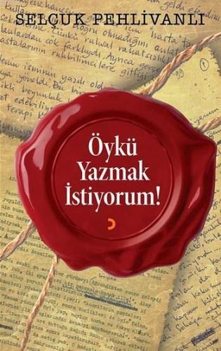 Öykü Yazmak İstiyorum! | Selçuk Pehlivanlı | Cinius Yayınları