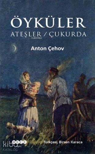 Öyküler; Ateşler - Çukurda | Anton Çehov | Hece Yayınları