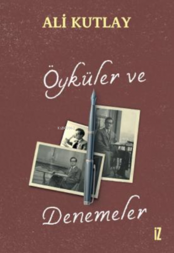 Öyküler ve Denemeler | Ali Kutlay | İz Yayıncılık