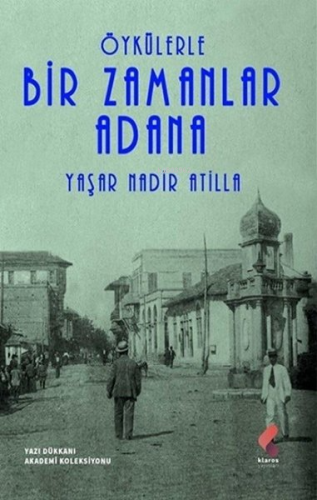 Öykülerle Bir Zamanlar Adana | Yaşar Nadir Atilla | Klaros Yayınları