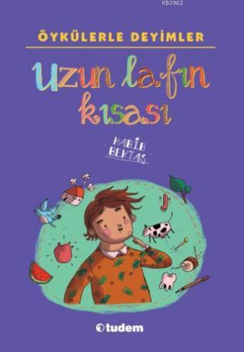 Öykülerle Deyimler; Uzun Lafın Kısası | Habib Bektaş | Tudem Yayınları