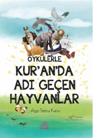 Öykülerle Kur'an'da Adı Geçen Hayvanlar | Ayşe Serra Kara | Okur Çocuk